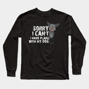 Funny Sorry I Can't I Have Plans With My Dog Long Sleeve T-Shirt
